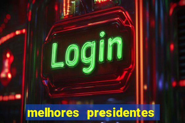 melhores presidentes do brasil